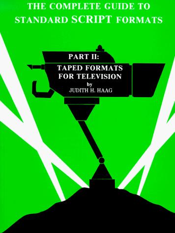 The Complete Guide to Standard Script Formats Part Two Taped Formats for Television
