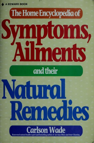 The home encyclopedia of symptoms, ailments, and their natural remedies