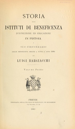 Storia degli istituti di beneficenza, d'istruzione ed educazione in Pistoia e suo circondario dalle respettive origini a tutto l'anno 1880