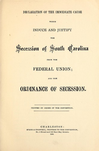 Declaration of the immediate cause which induce and justify the secession of South Carolina from the Federal Union