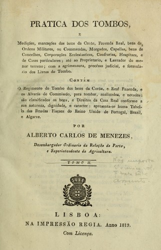 Pratica dos tombos, e medições, marcações dos bens da corôa, fazenda real, bens das ordens militares, ou commendas, morgados, capellas, bens de concelhos, corporações ecclesiasticas, confrarias, hospitaes, e de casas particulares ..