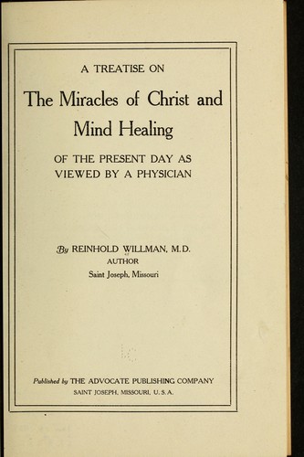 A treatise on the miracles of Christ and mind healing of the present day as viewed by a physician