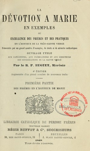 La devotion a Marie en exemples, ou, Excellence des prieres et des pratiques en l'honneur de la tres-Sainte Vierge ...