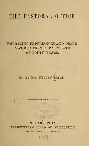 The pastoral office, embracing experiences and observations from a pastorate of forty years