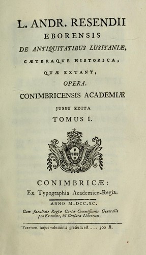 L. Andr. Resendii ... De antiquitatibus Lusitaniae, caeteraque historica, quae extant, opera