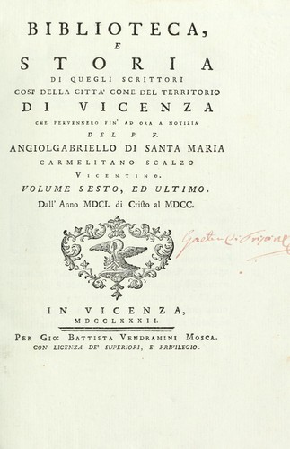 Biblioteca, e storia di quei scrittori cosi della città come del territorio di Vicenza che pervennero fin' ad ora a notizia del p.f. Angiolgabriello di Santa Maria carmelitano scalzo vicentino