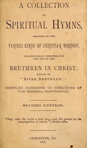 A collection of spiritual hymns, adapted to the various kinds of Christian worship, and especially designed for the use of the Brethren in Christ, known as "River Brethren"