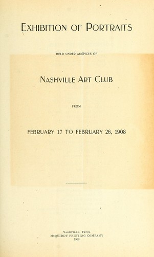 Exhibition of portraits held under auspices of Nashville Art Club from Feb. 17 to Feb. 26, 1908
