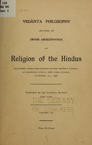 Vedânta philosophy; lecture by Swâmi Abhedânanda on religion of the Hindus, delivered under the auspices of the Vedânta society, at Carnegie lyceum, New York, Sunday, November 4th, 1900