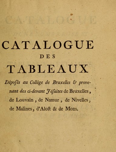 Catalogue d'une nombreuse et riche collection de tableaux et estampes des meilleurs ma©ʾtres flamands, italiens et autres, qui se vendront publiquement et aux plus offrants ©  Bruxelles, ©  Anvers et ©  Gand