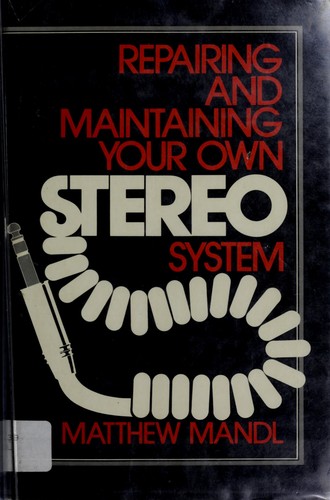 Repairing and maintaining your own stereo system