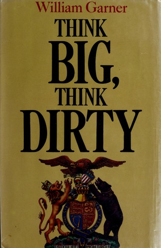 Think big, think dirty