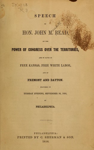 Speech of Hon. John M. Read, on the power of Congress over the territories, and in favor of free Kansas, free white labor, and of Fremont and Dayton