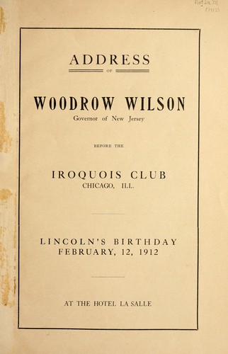 Address of Woodrow Wilson, Governor of New Jersey, before the Iroquois Club, Chicago, Ill