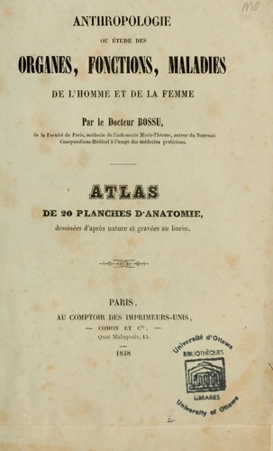 Anthropologie, ou, Etude des organes, fonctions, maladies de l'homme et de la femme comprenant l'anatomie, la physiologie, l'hygiène, la pathologie et la thérapeutique
