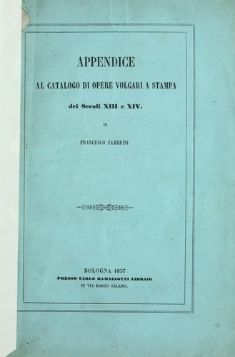 Appendice al Calalogo di opere volgari a stampa dei secoli 13 e 14, di Francesco Zambrini