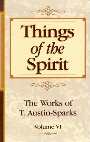 Things of the Spirit (Works of T. Austin-Sparks)