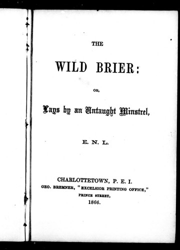 The wild brier, or, Lays by an untaught minstrel