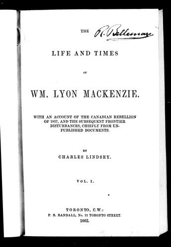 The life and times of Wm. Lyon Mackenzie