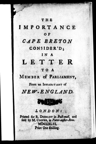 The importance of Cape Breton consider'd in a letter to a member of Parliament, from an inhabitant of New-England