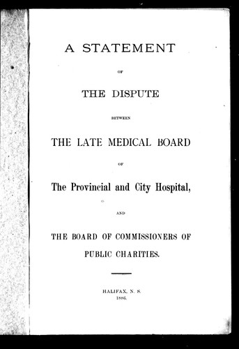 A Statement of the dispute between the late Medical Board of the Provincial and City Hospital and the Board of Commissioners of Public Charities