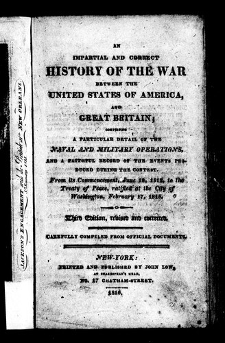 An impartial and correct history of the war between the United States of America, and Great Britain