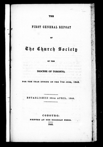 The first general report of the Church Society of the Diocese of Toronto, for the year ending on the 7th June, 1843