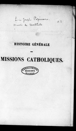 Histoire générale des missions catholiques depuis le XIIIe siècle jusqu'à nos jours