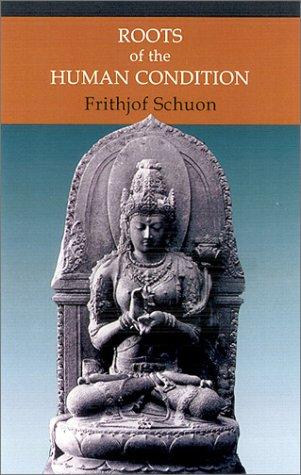 Roots of the Human Condition (The Writings of Frihjof Schuon)
