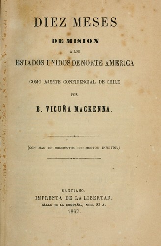 Diez meses de mision a los Estados Unidos de Norte America como ajente confidencial de Chile