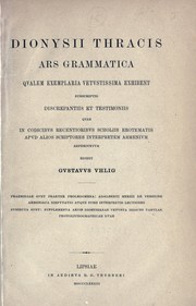 Dionysii Thracis Ars grammatica qvalem exemplaria vetvstissima exhibent, svbscriptis discrepantiis et testimoniis qvae in codicibvs recentioribvs, scholiis, erotematis apvd alios scriptores, interpretem armenivm reperivntvr, edidit Gvstavvs Vhlig