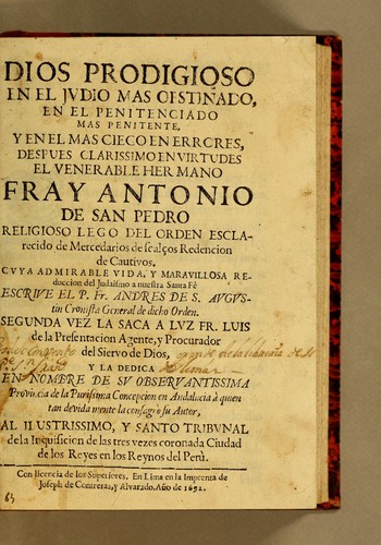 Dios prodigioso en el judio mas obstinado, en el penitenciado mas penitente, y en el mas ciego en errores, despues clarissimo en virtudes el venerable hermano fray Antonio de San Pedro