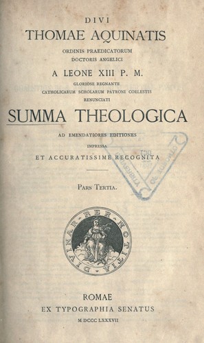 Divi Thomae Aquinatis...a Leone XIII P.M. gloriose regnante catholicarum scholarum patroni coelestis renunciati Summa theologica ad emendatiores editiones impressa et accuratissime recognita