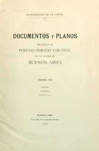Documentos y planos relativos al periodo edilicio colonial de la ciudad de Buenos-Aires