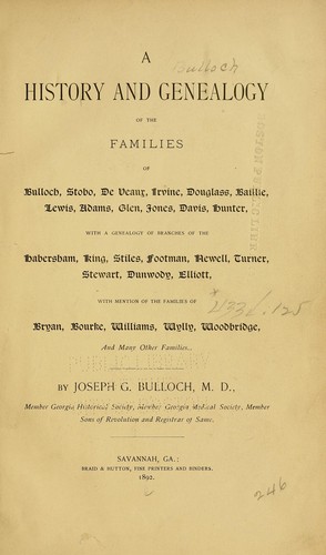 A history and genealogy of the families of Bulloch, Stobo, DeVeaux, Irvine, Douglass, Baillie, Lewis, Adams, Glen, Jones, Davis, Hunter...