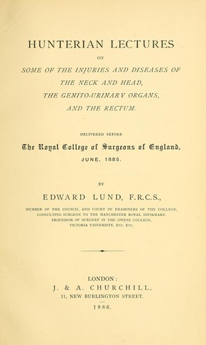 Hunterian lectures on some of the injuries and diseases of the neck and head, the genito-urinary organs, and the rectum