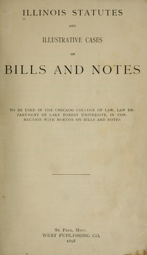 Illinois statutes and illustrative cases on bills and notes to be used in the Chicago College of Law, Law Department of Lake Forest University, in connection with Norton on bills and notes