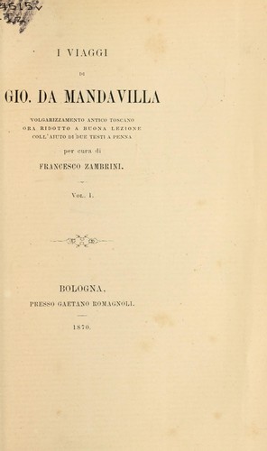 I viaggi di Gio. da Mandavilla, volgarizzamento antico toscano ora ridotto a buona lezione coll'aiuto di due testi a penna