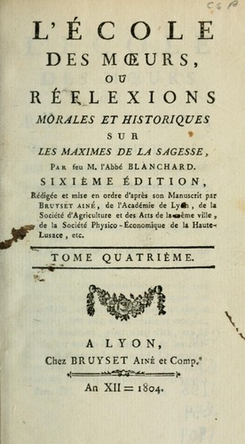 L'Ecole des moeurs, ou, Réflexions morales et historiques sur les maximes de la sagesse