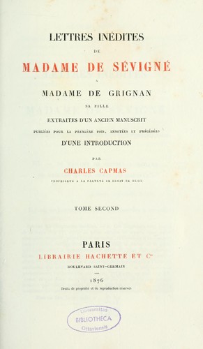 Lettres inédites de Madame de Sévigné à Madame de Grignan, sa fille