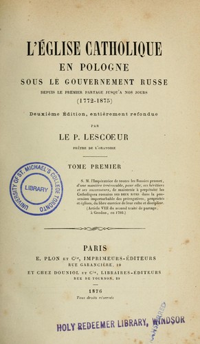 L'Église catholique en Pologne sous le gouvernement russe depuis le premier partage jusqu`a nos jours (1772-1875)