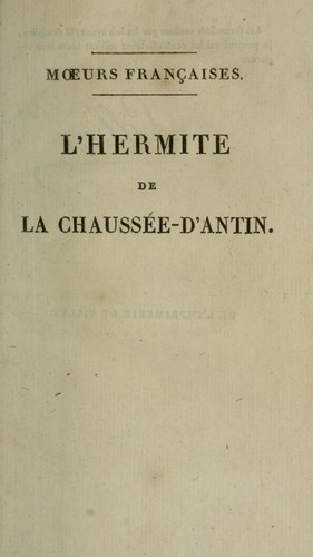 L'Hermite de la Chaussée-d'Antin, ou, Observations sur les moeurs et les usages parisiens au commencement du XIXe siècle