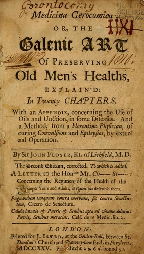 Medicina gerocomica, or, The Galenic art of preserving old men's healths, explain'd