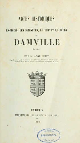 Notes historiques sur l'origine, les seigneurs, le fief et le bourg de Damville (Eure)