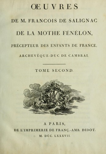Oeuvres de m. François de Salignac de la Mothe Fénelon, précepteur des enfants de France, archevêque-duc de Cambrai