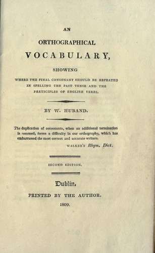 An orthographical vocabulary, showing where the final consonant should be repeated in spelling the past tense and the participles of English verbs