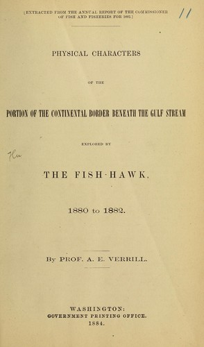 Physical characters of the portion of the continental border beneath the Gulf Stream explored by the Fish-Hawk, 1880 to 1882
