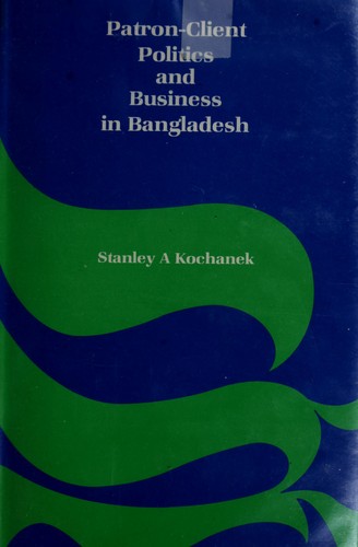 Patron-client politics and business in Bangladesh