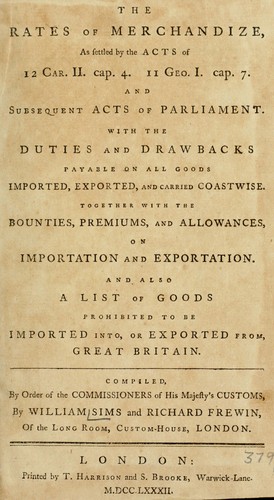 The rates of merchandize, as settled by the acts of 12 Car. II. cap. 4. 11 Geo. I. cap. 7. and subsequent acts of Parliment