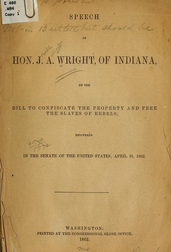 Speech of Hon. J. A. Wright, of Indiana, on the bill to confiscate the property and free the slaves of rebels